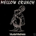 MELLOW CRUNCH Murder Madness album cover