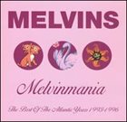 MELVINS Melvinmania: The Best Of The Atlantic Years 1993-1996 album cover