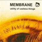 MEMBRANE Utility Of Useless Things album cover