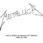 METALLICA (LIVEMETALLICA.COM) 1999/04/30 Foro Sol, Mexico City, Mexico album cover