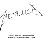 METALLICA (LIVEMETALLICA.COM) 1999/05/02 Parque Simón Bolívar, Bogota, Colombia album cover