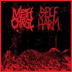 METHCHRIST Methchrist / Self Harm album cover