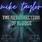 MIKE TAYLOR The Resurrection Of Sludge album cover