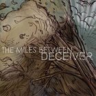 THE MILES BETWEEN Deceiver album cover