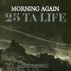 MORNING AGAIN Morning Again / 25 Ta Life album cover