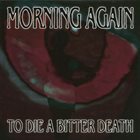 MORNING AGAIN To Die A Bitter Death album cover