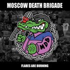 MOSCOW DEATH BRIGADE Flares Are Burning album cover