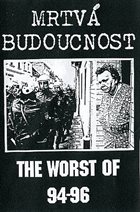 MRTVÁ BUDOUCNOST The Worst Of 94-96 album cover