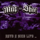 MUG-SHOT Have A Nice Life... album cover