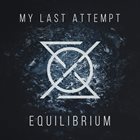 MY LAST ATTEMPT Equilibrium album cover