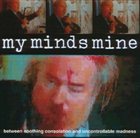 MY MINDS MINE Between Soothing Consolation And Uncontrollable Madness album cover