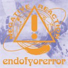 NEGATIVE REACTION endofyorerror album cover