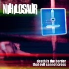 NIHILOSAUR Death Is The Border That Evil Cannot Cross album cover
