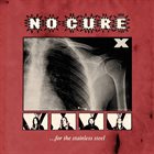 NO CURE .​.​.​For The Stainless Steel album cover