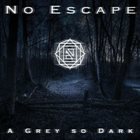 NO ESCAPE (HE) A Grey So Dark album cover