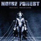 NOISE FOREST Mortal Machines album cover