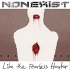 NONEXIST Like the Fearless Hunter album cover
