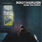 NOOTHGRUSH Erode The Person (2006) album cover