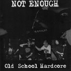 NOT ENOUGH Old School Hardcore album cover