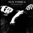 NUX VOMICA The President Is Dead album cover