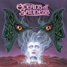 OCEANS OF SADNESS For We Are album cover