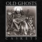 OLD GHOSTS Caskets album cover