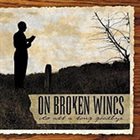 ON BROKEN WINGS It's All A Long Goodbye album cover