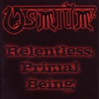 OSMIUM Relentless, Primal Being album cover