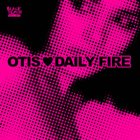 OTIS Otis ♥ Daily Fire album cover