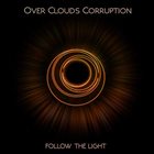 OVER CLOUDS CORRUPTION Follow The Light album cover