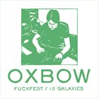 OXBOW Fuckfest / 12 Galaxies album cover