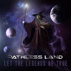 PATHLESS LAND Let The Legends Be True album cover