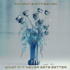 PATIENT SIXTY-SEVEN What If It Never Gets Better album cover