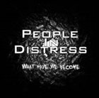 PEOPLE IN DISTRESS What Have We Become album cover