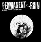 PERMANENT RUIN Theme For Castration album cover