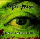 PIN DROP VIOLENCE Compose...Oppose...Dispose... album cover