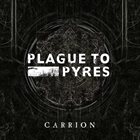 PLAGUE TO PYRES Carrion album cover