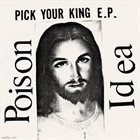 POISON IDEA Pick Your King E.P. album cover