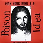 POISON IDEA Pick Your King E.P. (And Learning To Scream 7