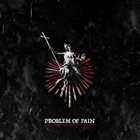 PROBLEM OF PAIN Burn What My Hands Wrought album cover