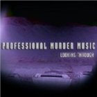 PROFESSIONAL MURDER MUSIC Looking Through album cover