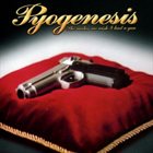 PYOGENESIS She Makes Me Wish I Had a Gun album cover