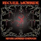 RECUEIL MORBIDE Never Morbid Enough album cover