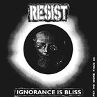 RESIST Ignorance Is Bliss album cover
