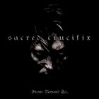 SACRED CRUCIFIX From Beyond to... album cover