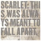 SCARLET This Was Always Meant To Fall Apart album cover