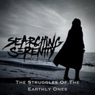 SEARCHING SERENITY The Struggles Of The Earthly Ones album cover