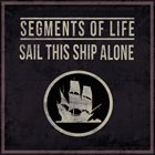 SEGMENTS OF LIFE Sail This Ship Alone album cover