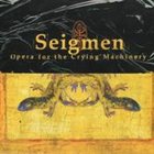 SEIGMEN Opera for the Crying Machinery album cover