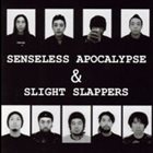 SENSELESS APOCALYPSE Senseless Apocalypse & Slight Slappers album cover